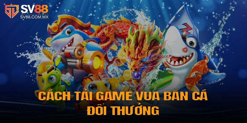 Cách để được trải nghiệm vua săn cá online