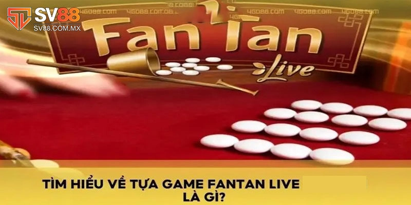 Giới thiệu thông tin cơ bản về game Fantan